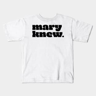 Mary Knew Kids T-Shirt